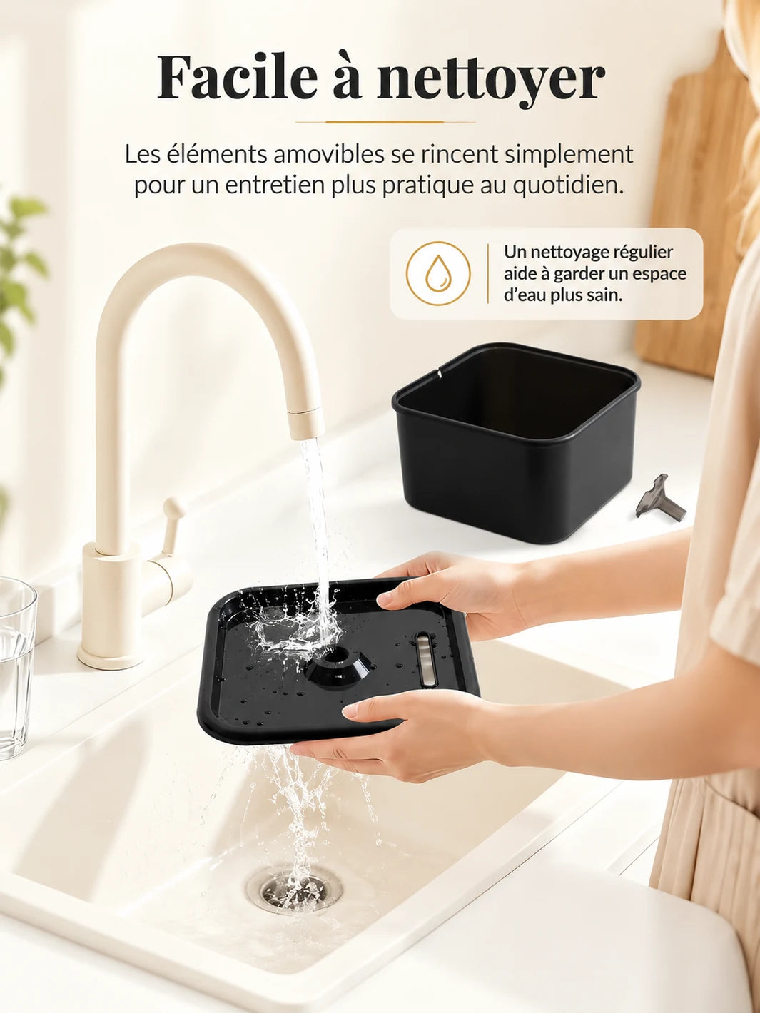 Plateau, réservoir et bec verseur amovibles de la fontaine Sourcéa pour faciliter l’entretien.